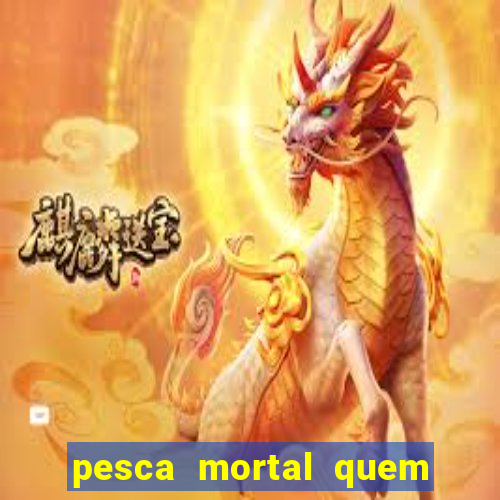 pesca mortal quem morreu gary